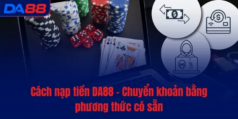 Cách nạp tiền DA88 - Chuyển khoản bằng phương thức có sẵn