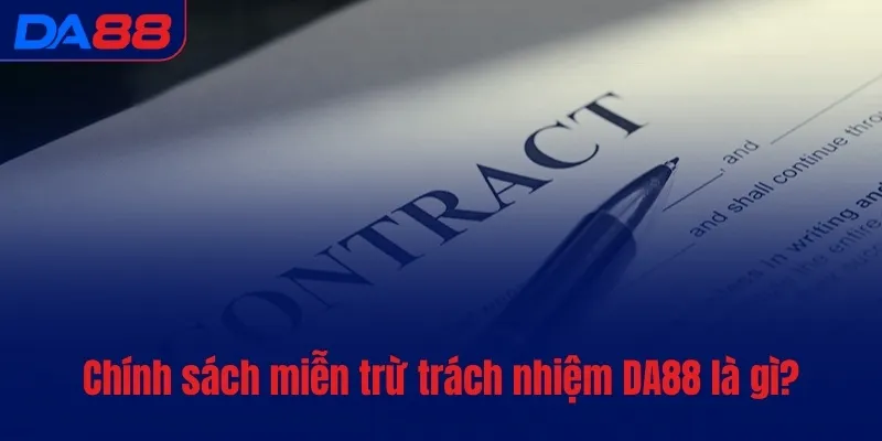 Chính sách miễn trừ trách nhiệm DA88 là gì?