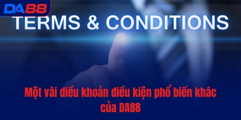 Một vài điều khoản điều kiện phổ biến khác của DA88