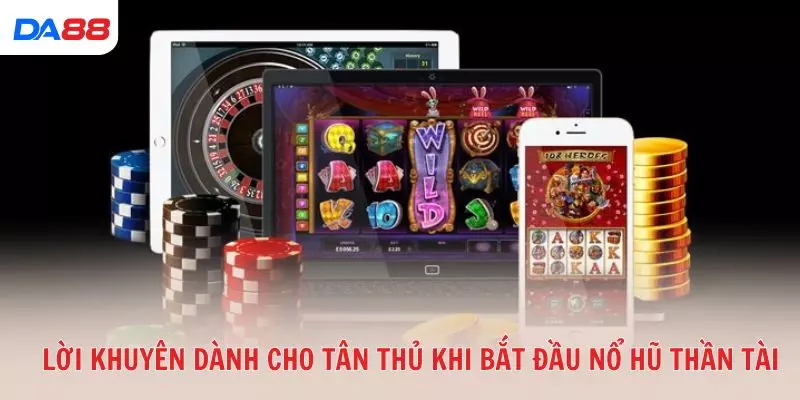 Lời khuyên dành cho tân thủ khi bắt đầu Nổ Hũ Thần Tài